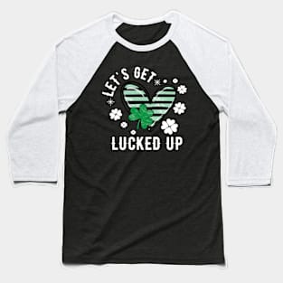 Love Let's Get Lucked Up - St Patrick's Day Baseball T-Shirt